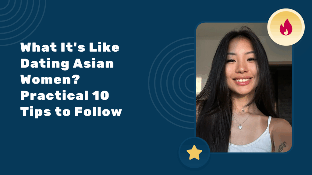 What It’s Like Dating Asian Women? Practical 10 Tips to Follow