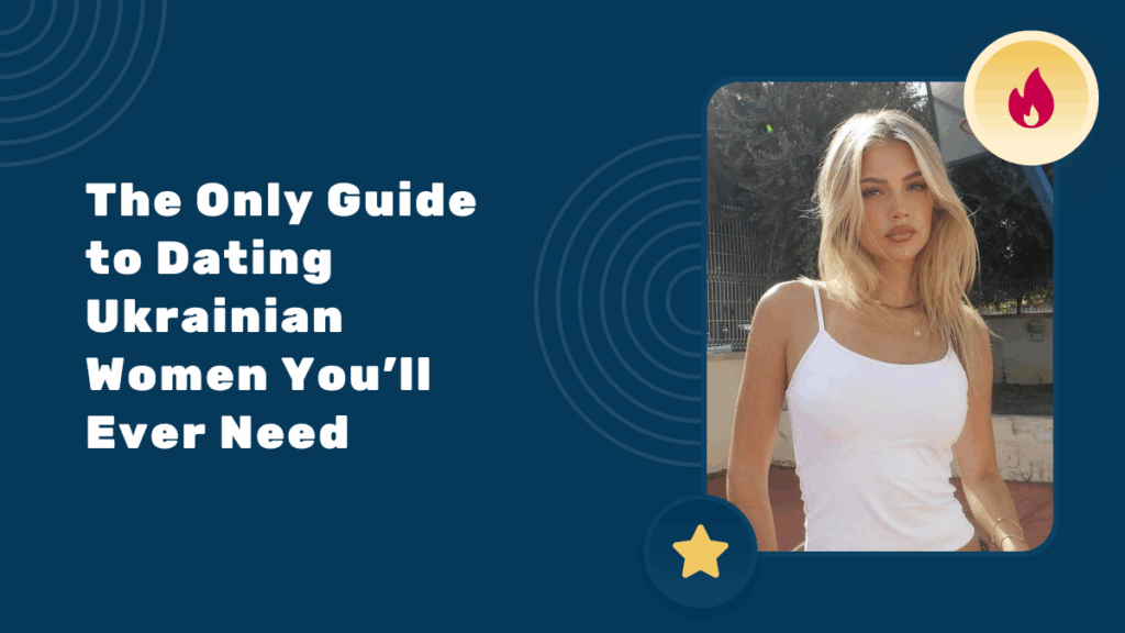 The Only Guide to Dating Ukrainian Women You’ll Ever Need